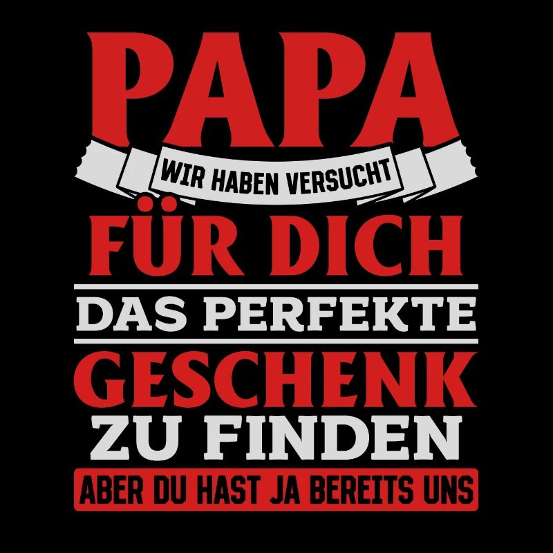 Papa Du hast ja bereits uns das perfekte Geschenk