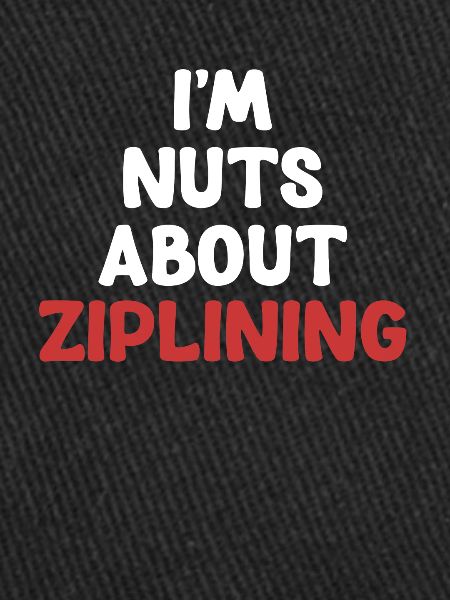 I'm crazy about ziplining,