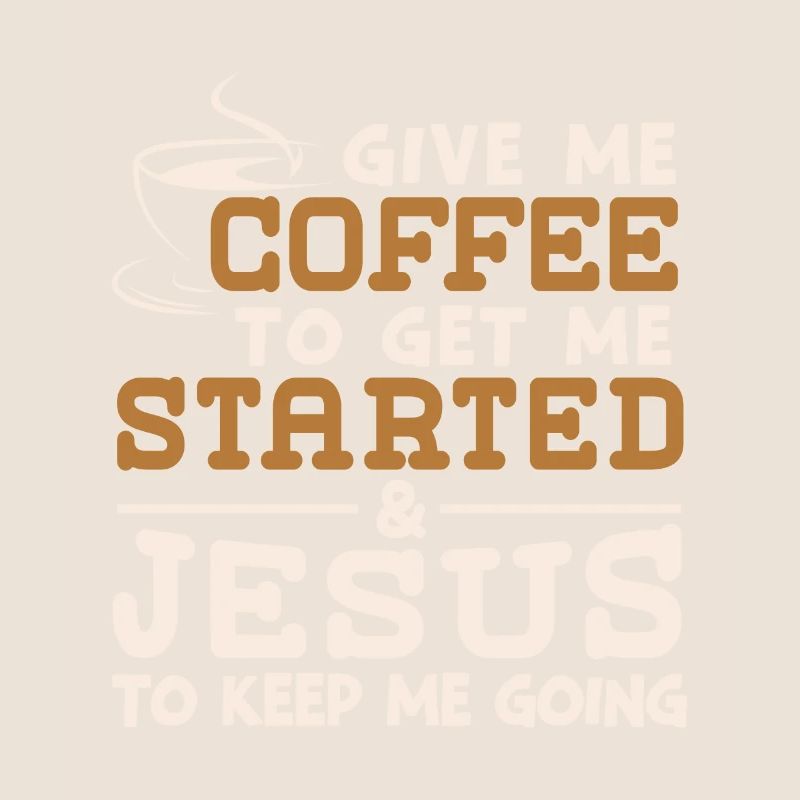 Coffee To Get Me Started Jesus To Keep Me Going