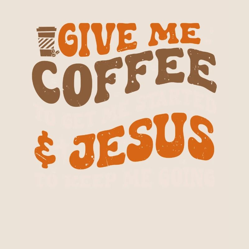 Coffee To Get Me Started Jesus To Keep Me Going