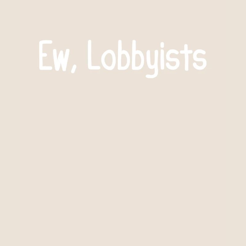 Ew, Lobbyists