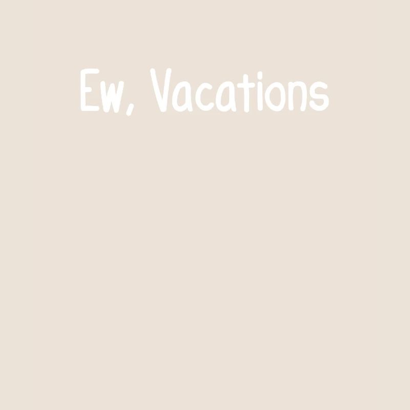 Ew, Vacances
