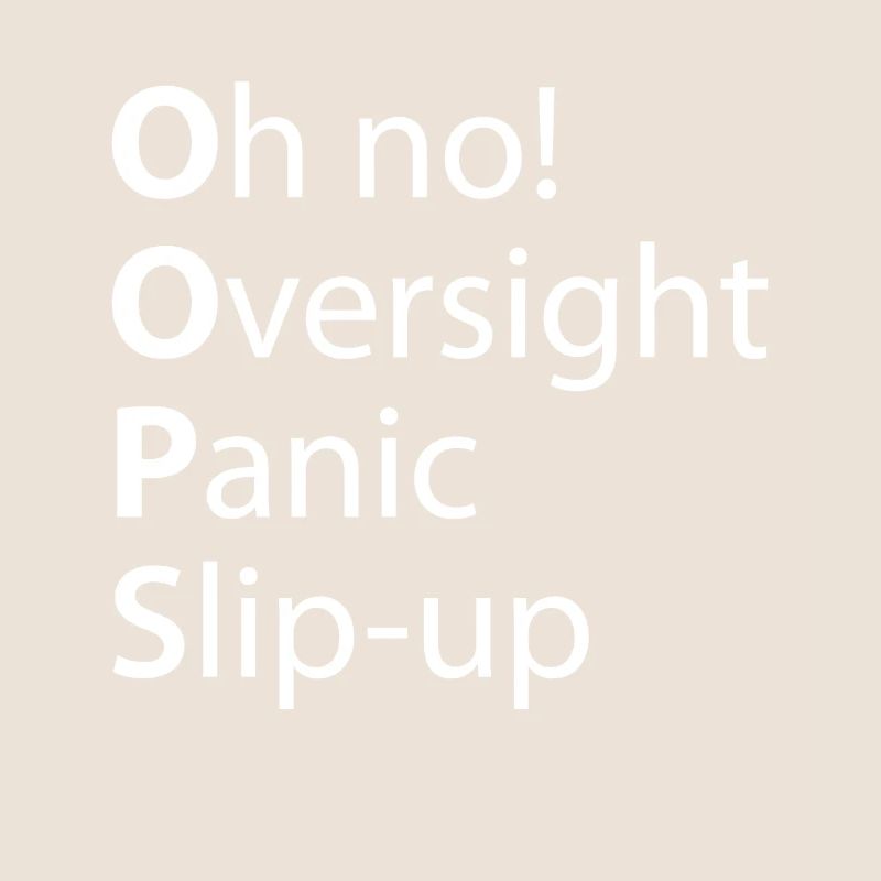 Oops Oversight Panic Slip