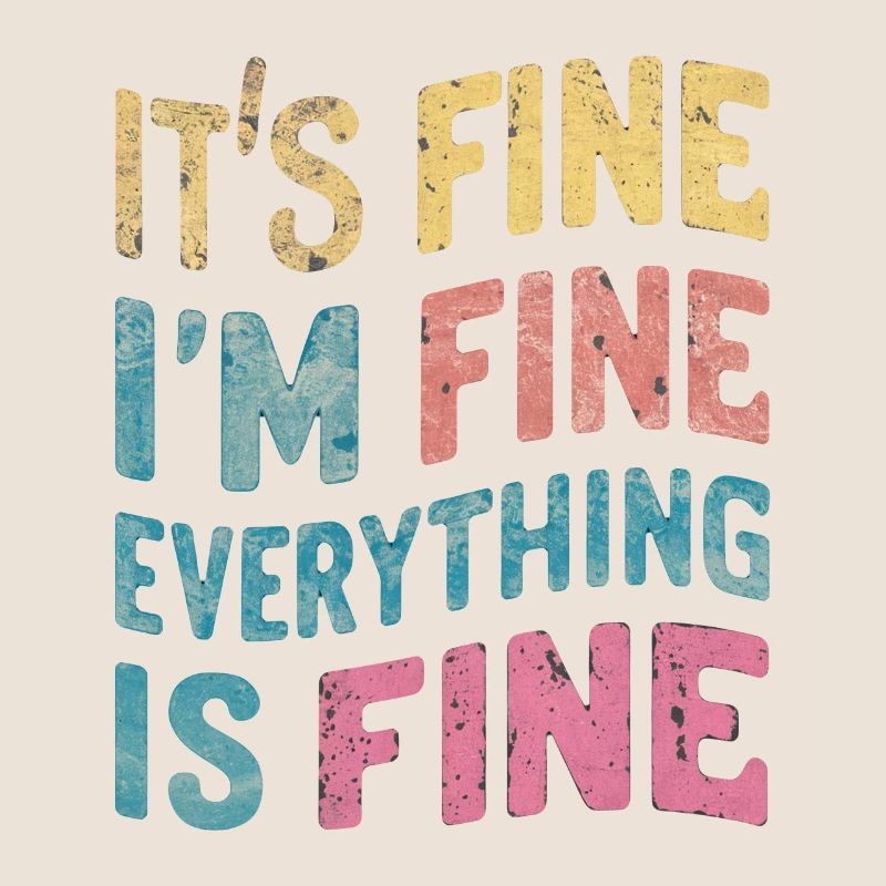 I'm fine - everything is fine