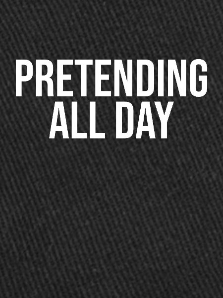 Pretending all day