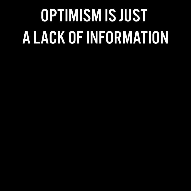 L’optimisme n’est qu’un manque d’information Drôle