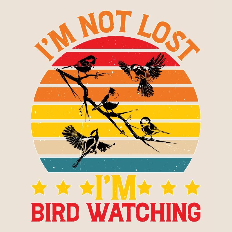 I'm Not Lost I'm Bird Watching