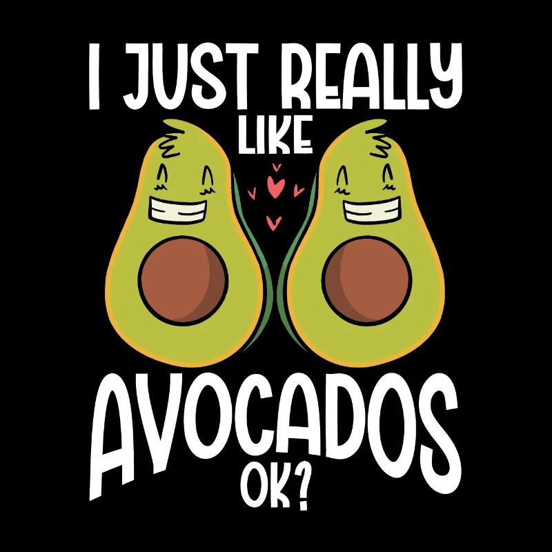 I Just Really Like Avocados Ok Avocado