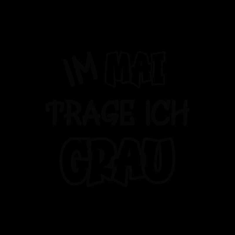 Im Mai trage ich grau Spruch Farbe grau