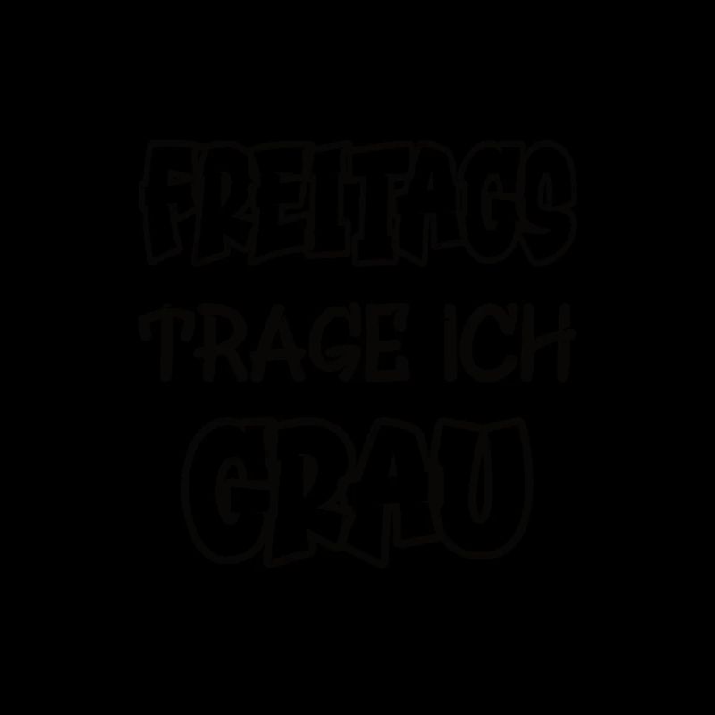 Freitags trage ich grau Spruch Farbe grau