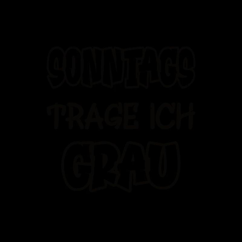 Sonntags trage ich grau Spruch Farbe grau