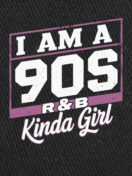 I'm a 90s R&B Kinda Girl