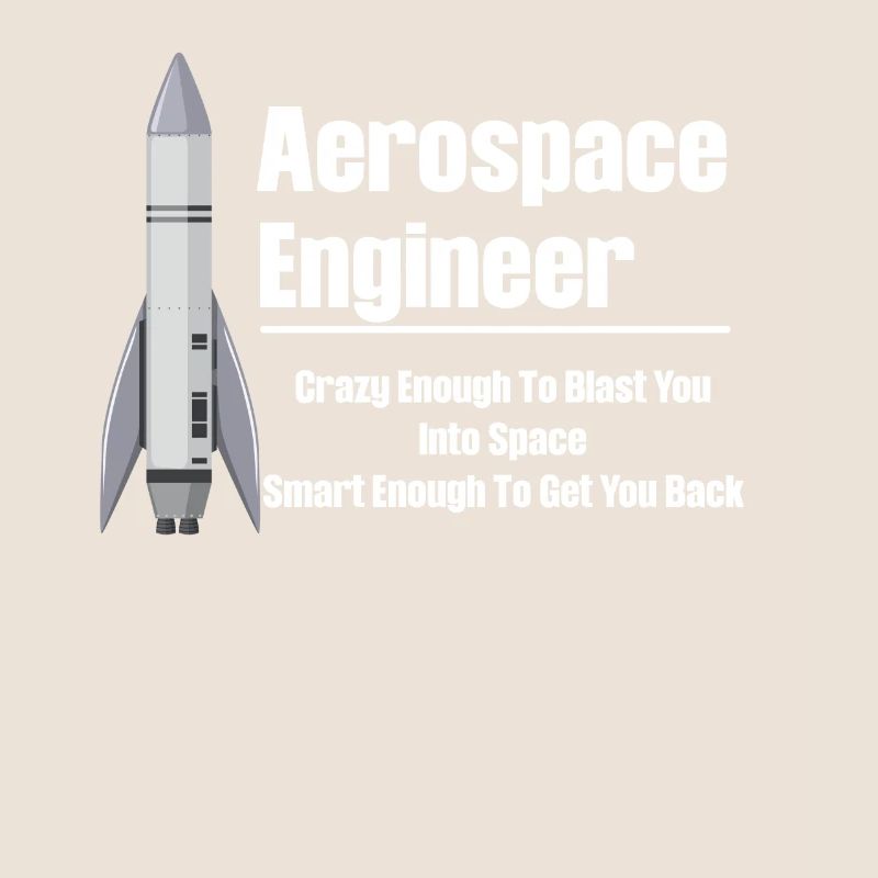 Aerospace engineer who is crazy enough