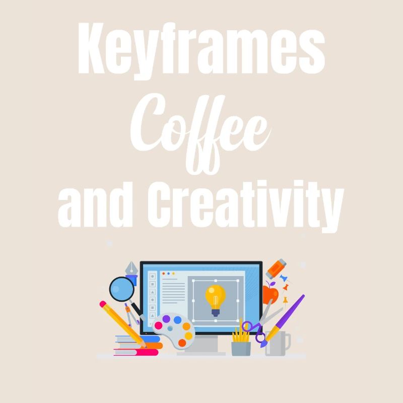 Keyframes, coffee and creativity funnier