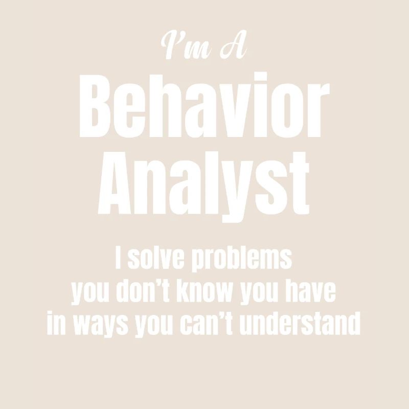 I am a behavior analyst.