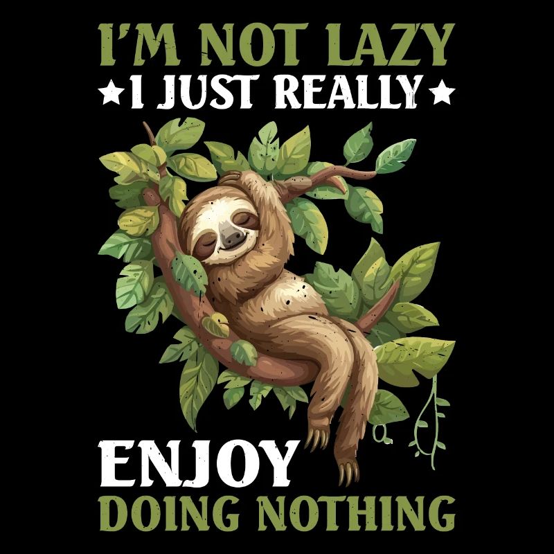 I'm Not Lazy I Just Really Enjoy Doing Nothing