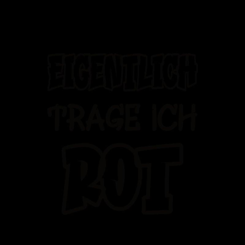 Eigentlich trage ich rot Spruch Farbe rot