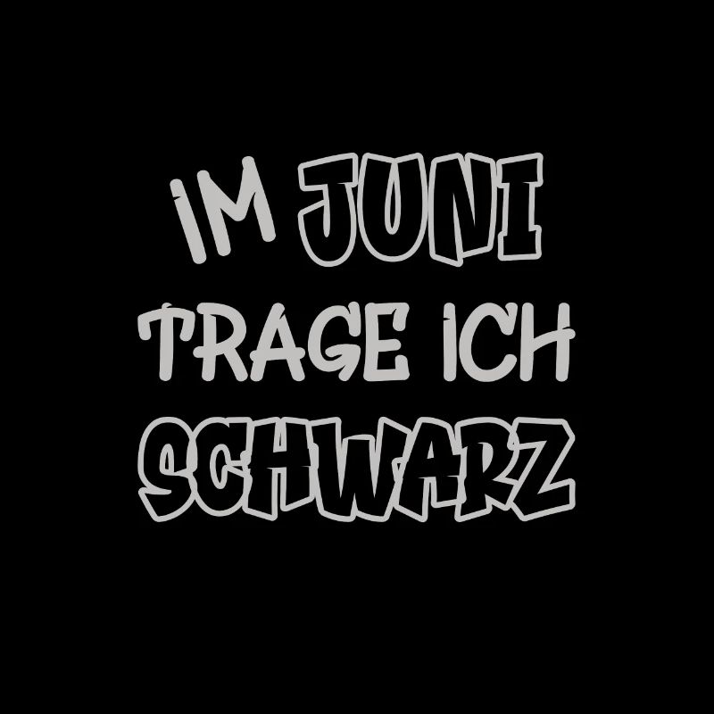 Im Juni trage ich schwarz Spruch Farbe schwarz