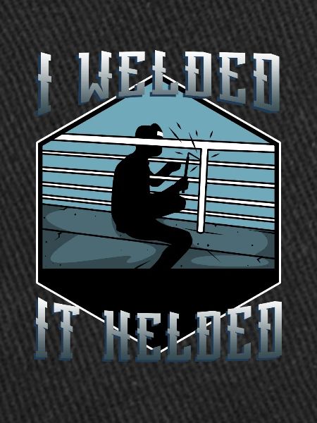 I welded it helded