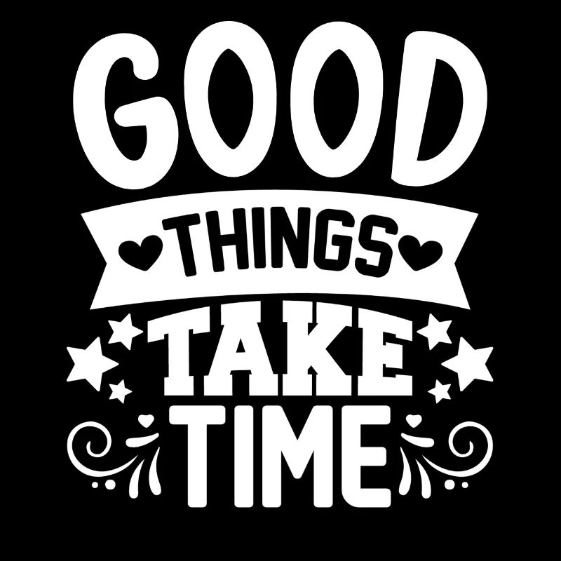 Good things take time Quotes and Sayings