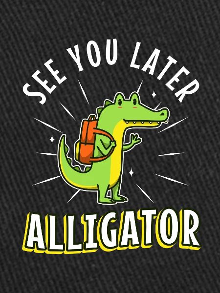 À plus tard Alligator