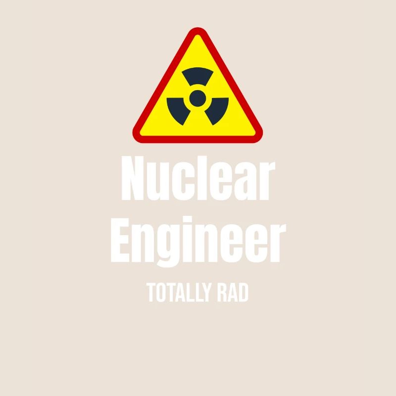 Nuclear Engineer Totally Rad Engineer