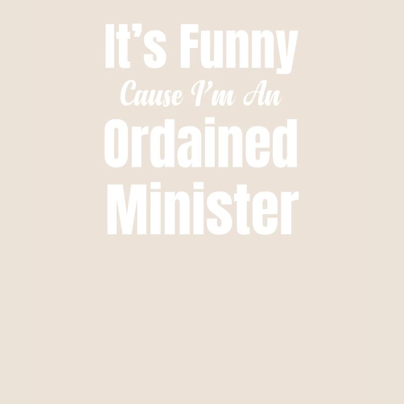 It's funny because I'm an ordained