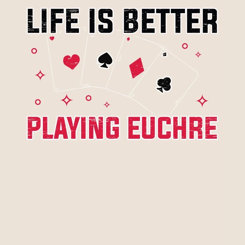 Life Better Playing Euchre Player Poker Euchre