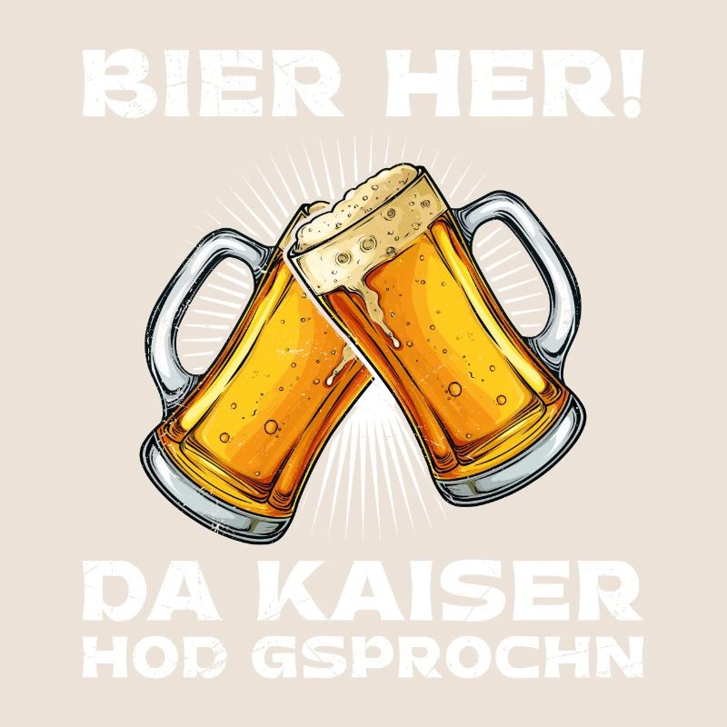 Bier her der Kaiser hat gesprochen