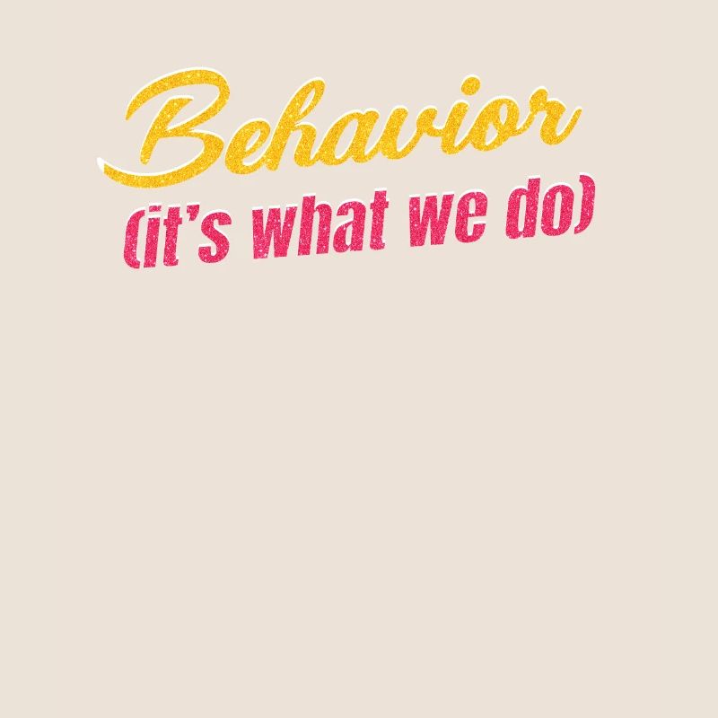 Behavioral therapist (that's what we do)