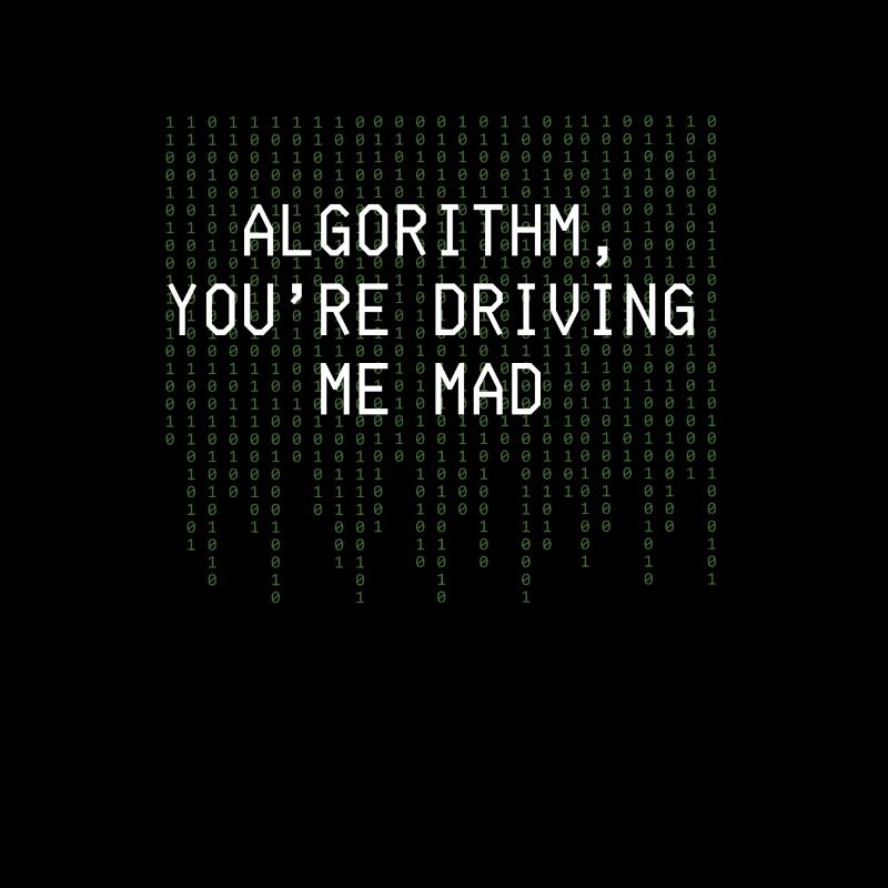 Algorithmus Du treibst mich in den Wahnsinn Lustige Codierung