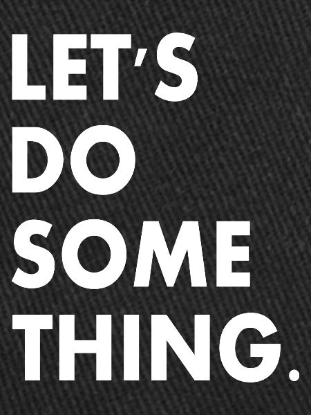 lets do something