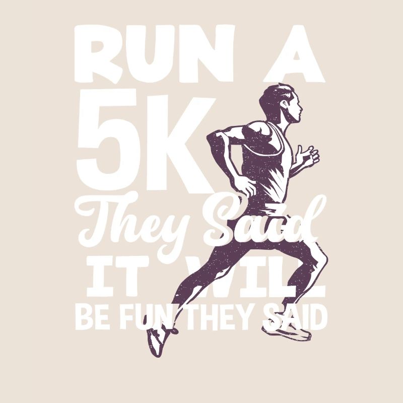 Run a 5K they said it will be fun