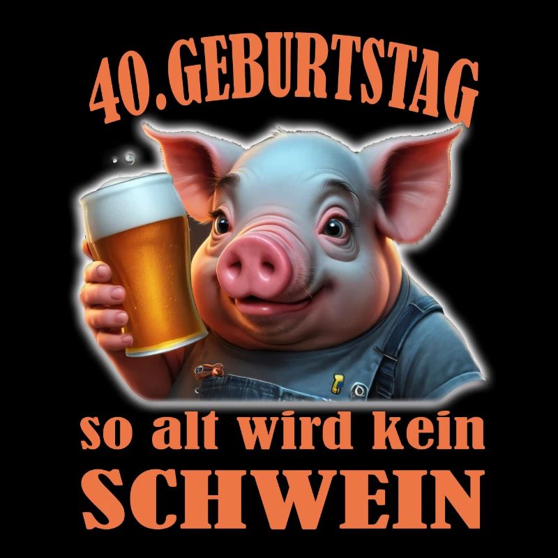 40. Geburtstag So Alt Wird Kein Schwein