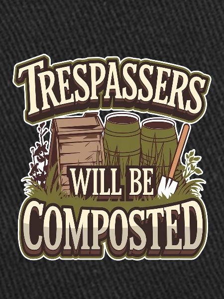 Trespassers Will Be Composted
