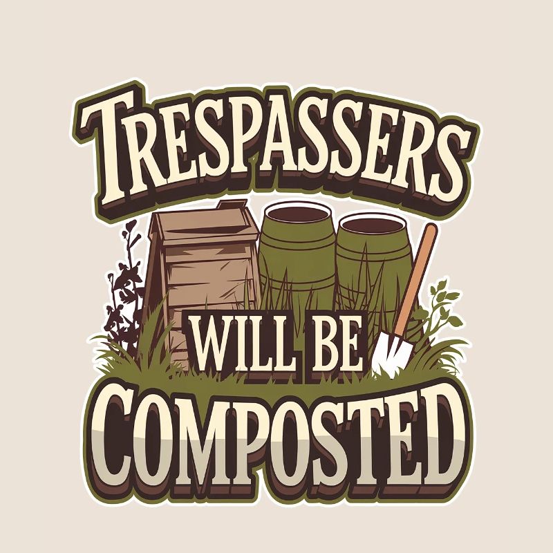 Trespassers Will Be Composted