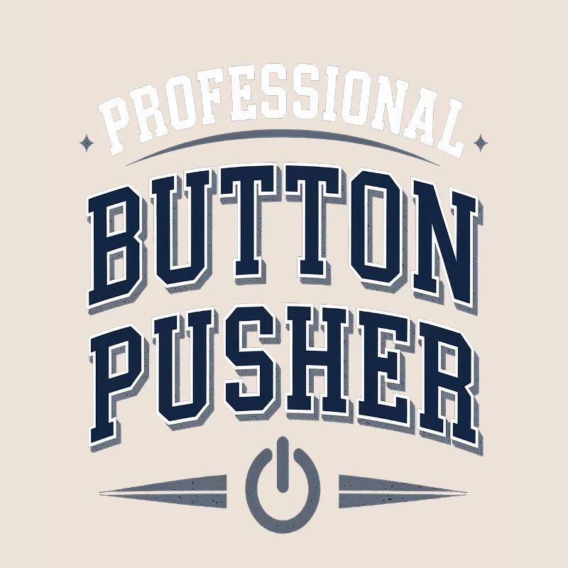 Professional Button Pusher