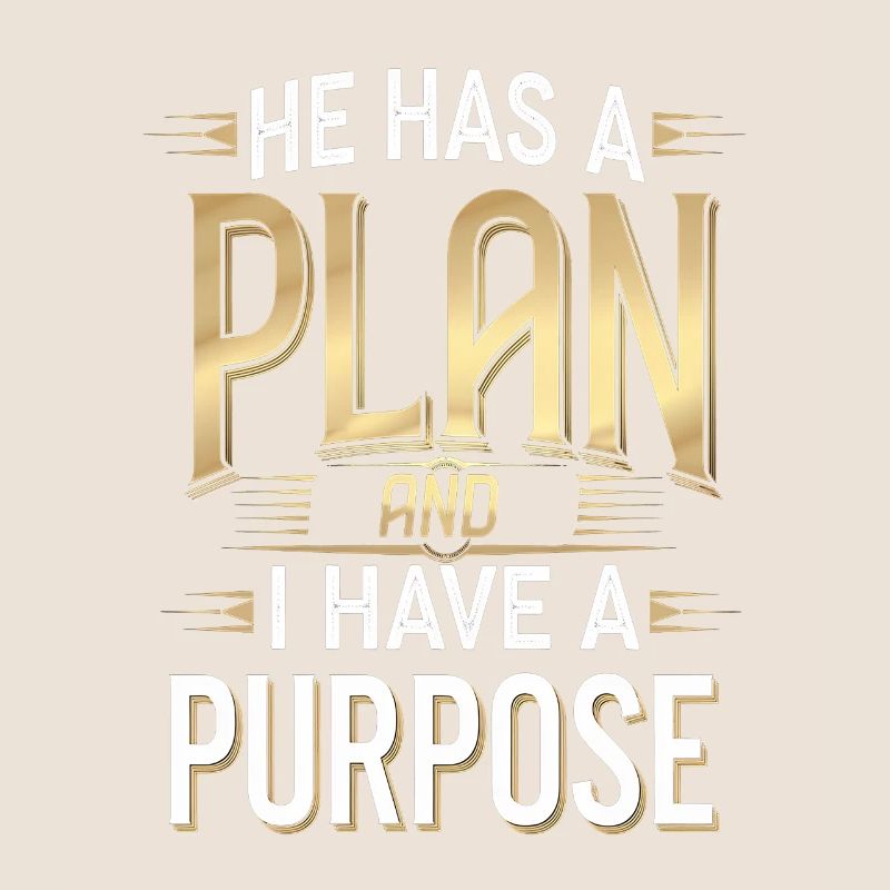 He Has A Plan And I Have A Purpose