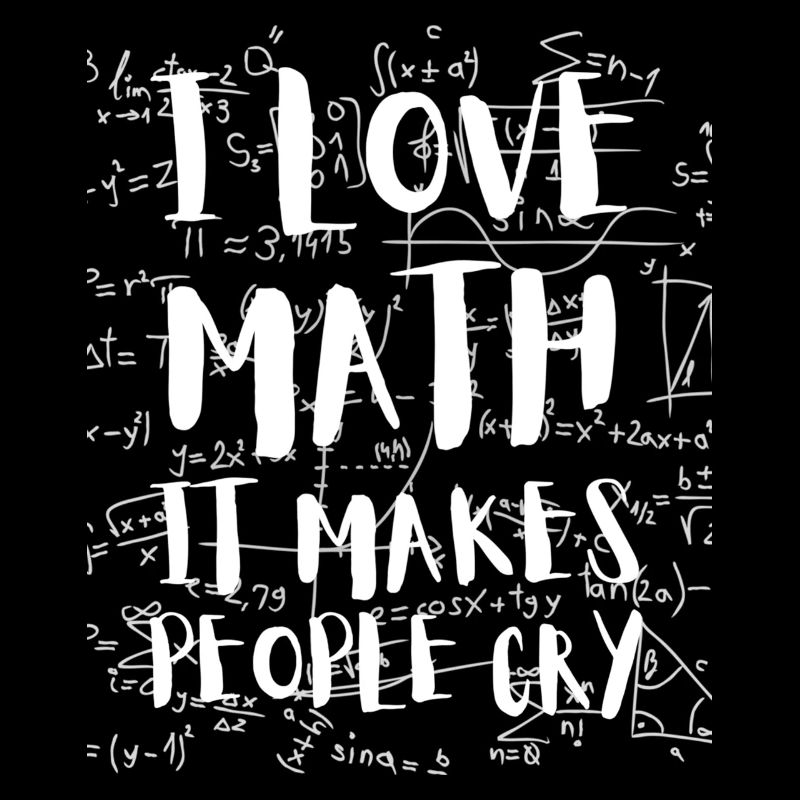 I Love Math It Makes People Cry Mathematics PI Day