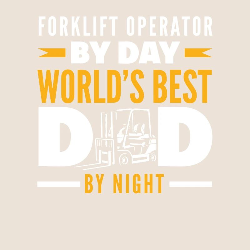 Forklift driver by day, best dad by night