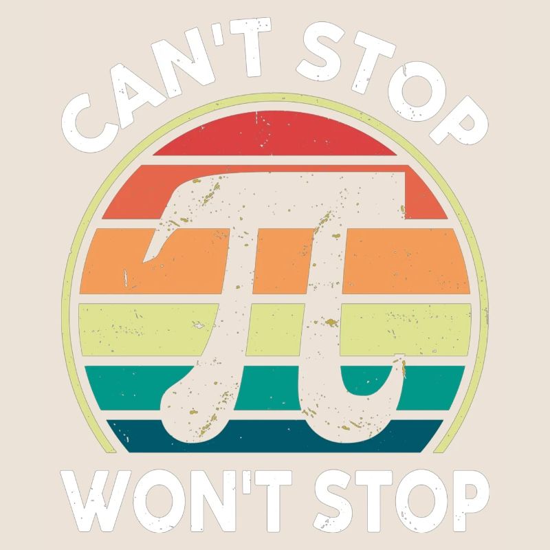 Math Pi Day Tee Can't Stop Pi Won't Stop Funny