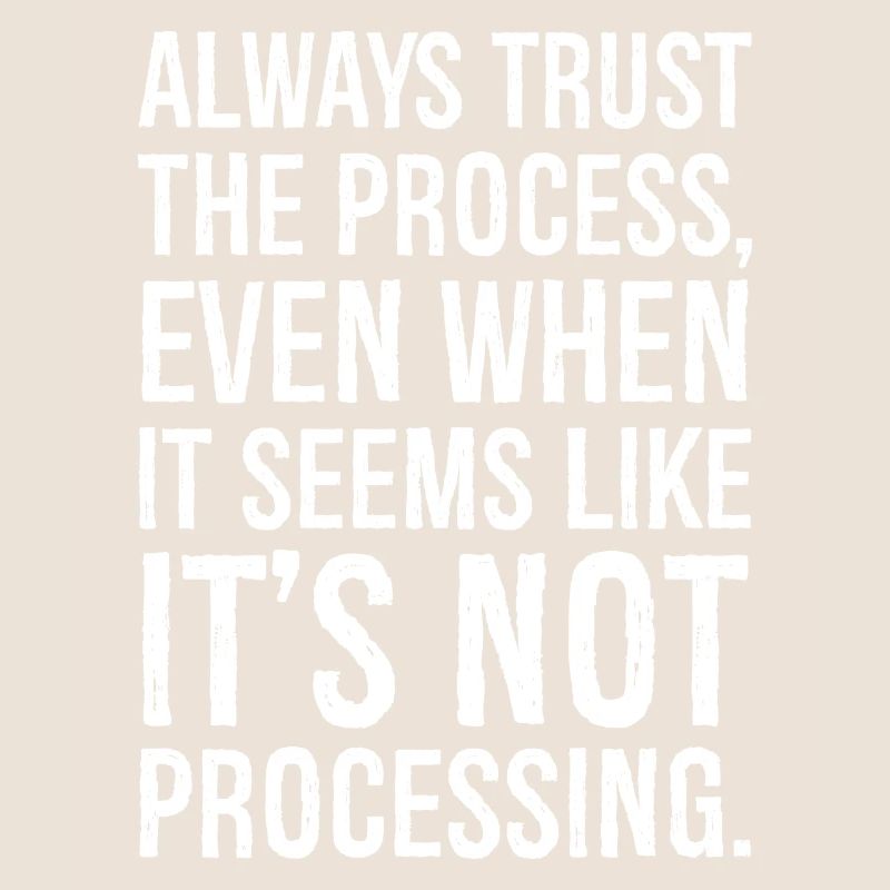 Always trust the process even when it seems