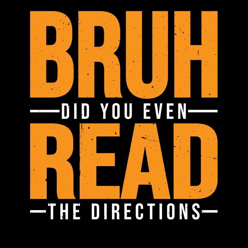 Bruh Did You Even Read The Directions 7