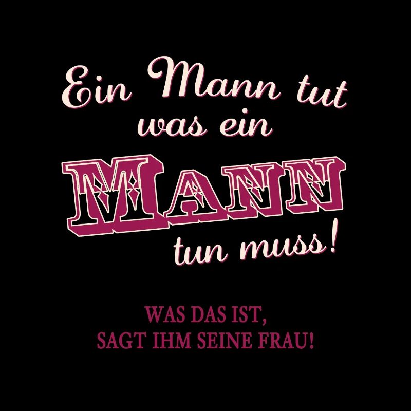 Ein Mann muss tun was ein Mann tun muss. Humor