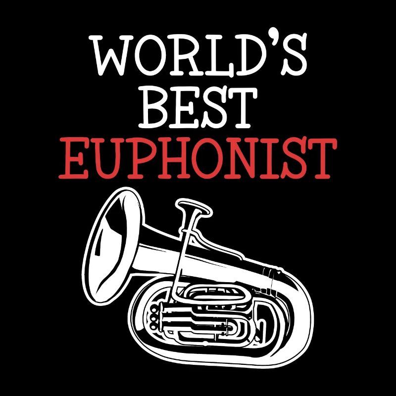 World's Best Euphonist Euphonist Euphoniumist