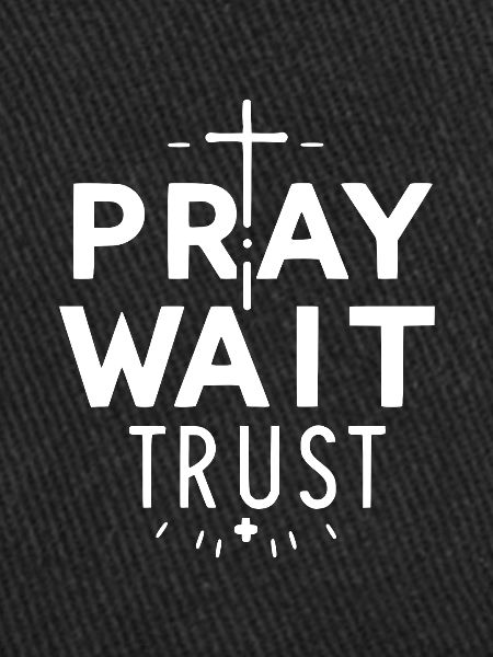 Pray Wait Trust
