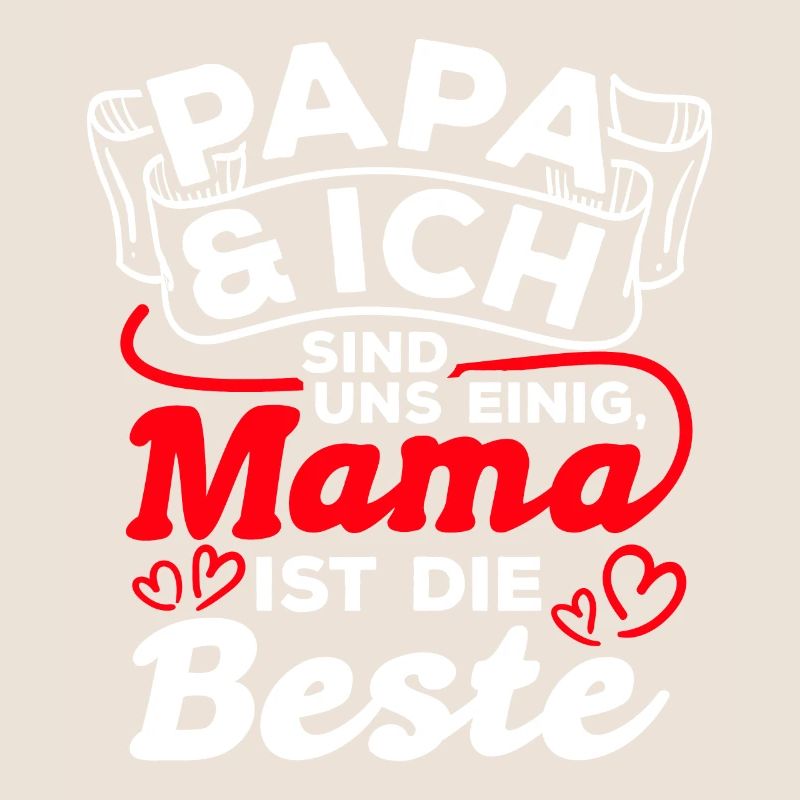 Papa & Ich Sind Uns Einig Mama Ist Die Beste Mutte