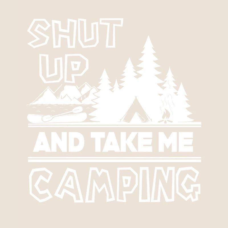 Camping Shut Up And Take Me Camping