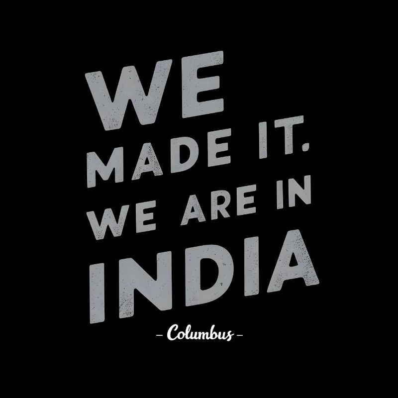 Columbus we made it. we are in india