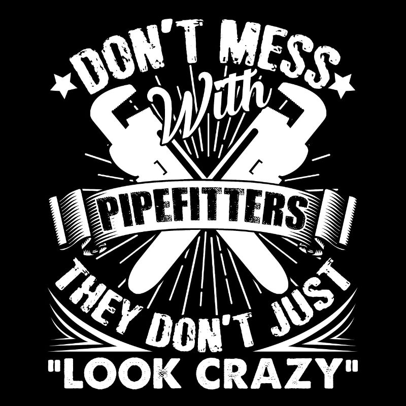 Pipefitter Don't Mess With Pipefitters